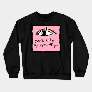 can not take my eyes off you Crewneck Sweatshirt